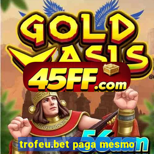 trofeu.bet paga mesmo